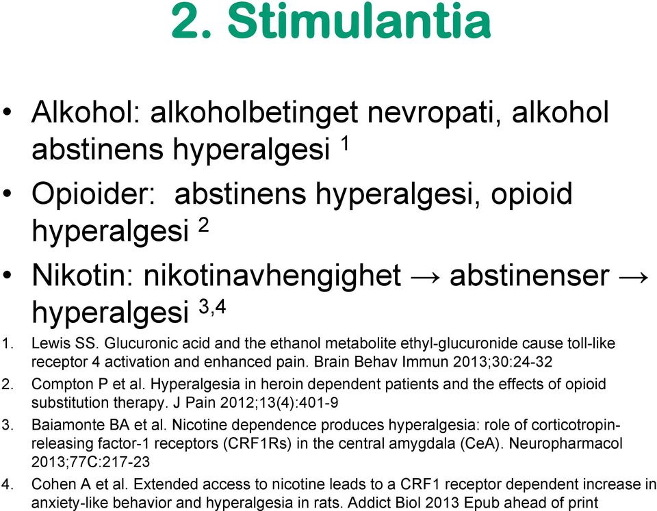 Hyperalgesia in heroin dependent patients and the effects of opioid substitution therapy. J Pain 2012;13(4):401-9 3. Baiamonte BA et al.