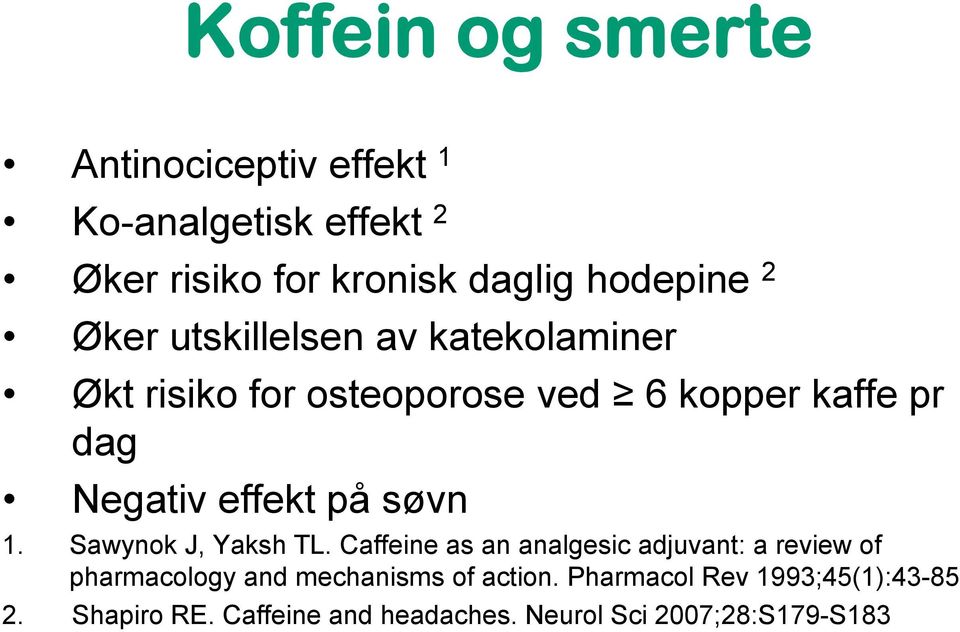 søvn 1. Sawynok J, Yaksh TL.