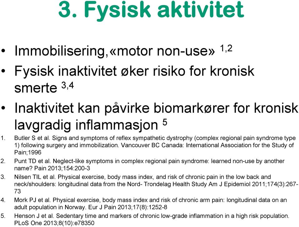 Vancouver BC Canada: International Association for the Study of Pain;1996 2. Punt TD et al. Neglect-like symptoms in complex regional pain syndrome: learned non-use by another name?