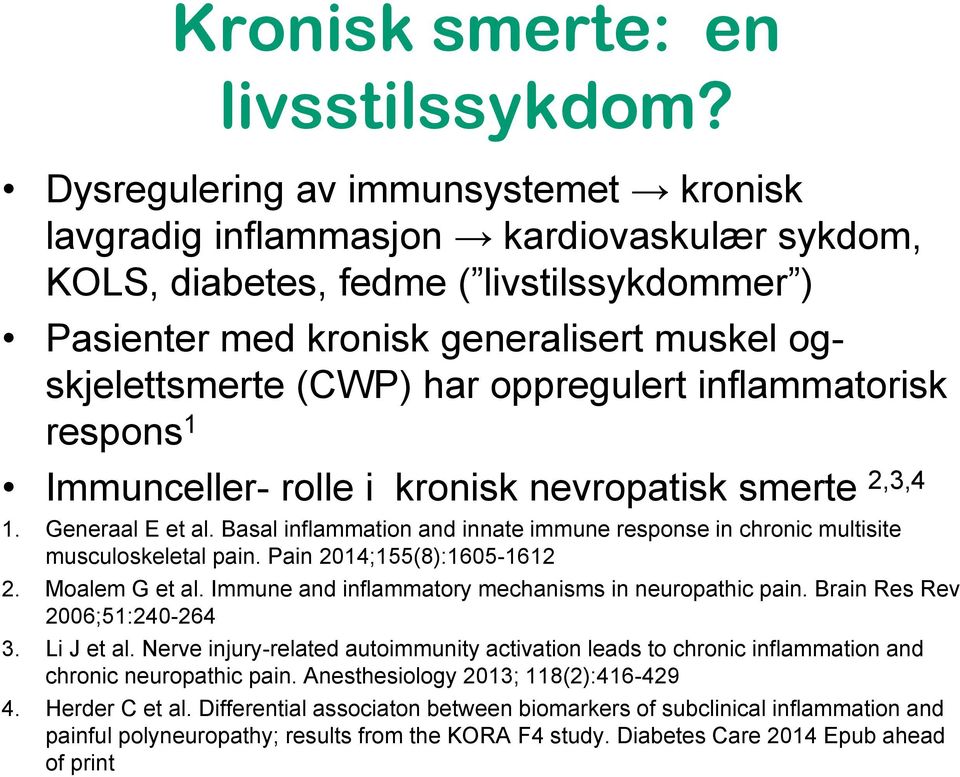 oppregulert inflammatorisk respons 1 Immunceller- rolle i kronisk nevropatisk smerte 2,3,4 1. Generaal E et al. Basal inflammation and innate immune response in chronic multisite musculoskeletal pain.