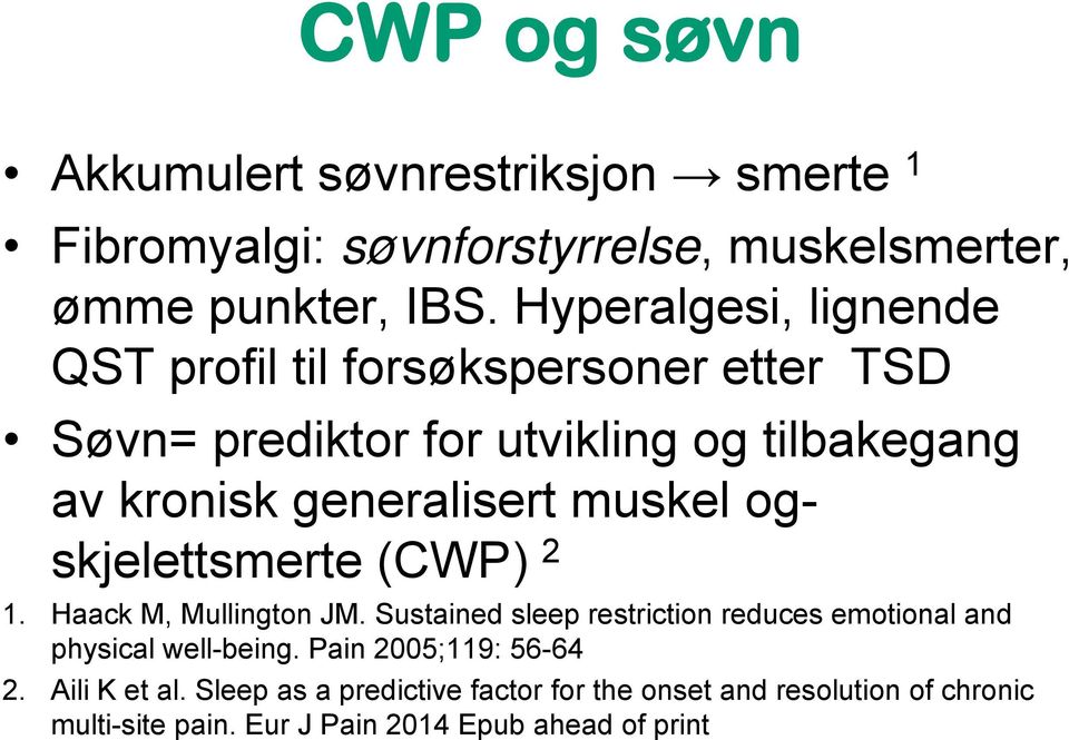 muskel ogskjelettsmerte (CWP) 2 1. Haack M, Mullington JM. Sustained sleep restriction reduces emotional and physical well-being.