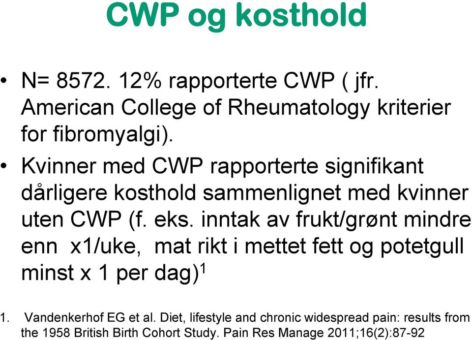 inntak av frukt/grønt mindre enn x1/uke, mat rikt i mettet fett og potetgull minst x 1 per dag) 1 1.