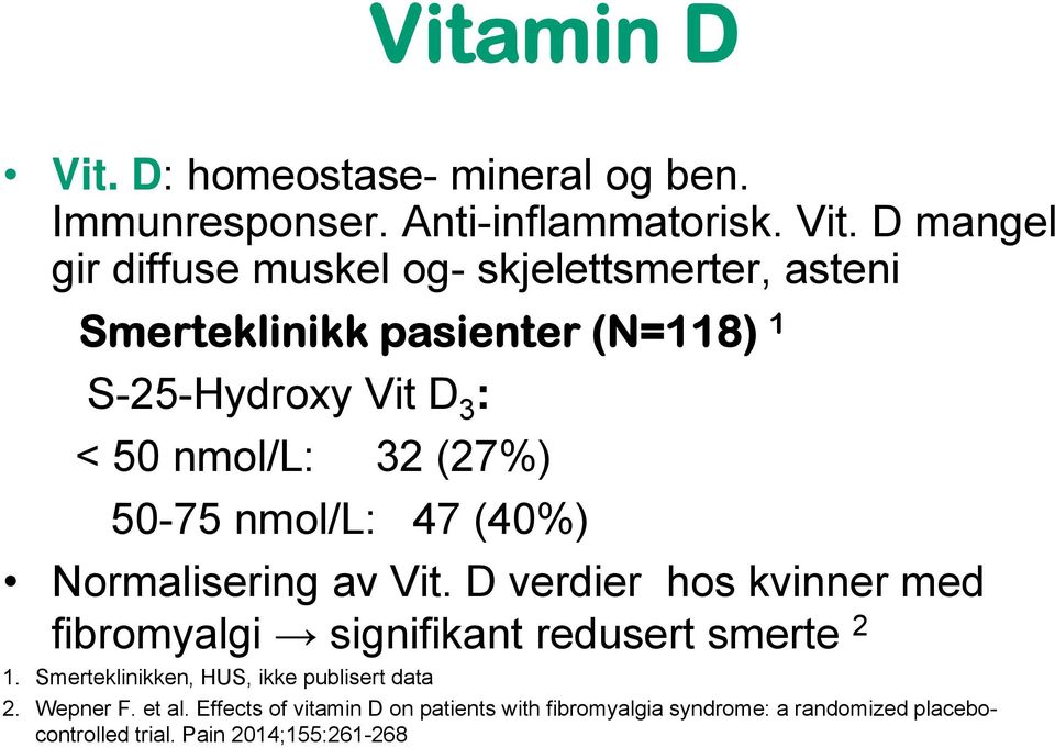 D mangel gir diffuse muskel og- skjelettsmerter, asteni Smerteklinikk pasienter (N=118) 1 S-25-Hydroxy Vit D 3 : < 50 nmol/l: 32