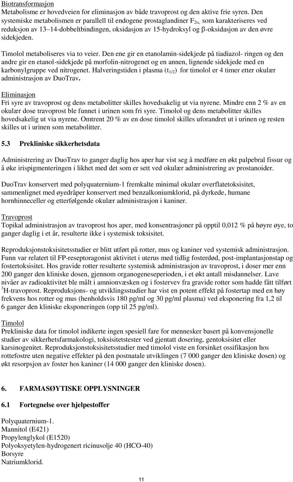 Timolol metaboliseres via to veier.