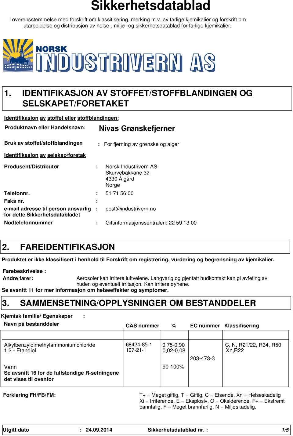 For fjerning av grønske og alger Identifikasjon av selskap/foretak Produsent/Distributør Telefonnr. Faks nr.