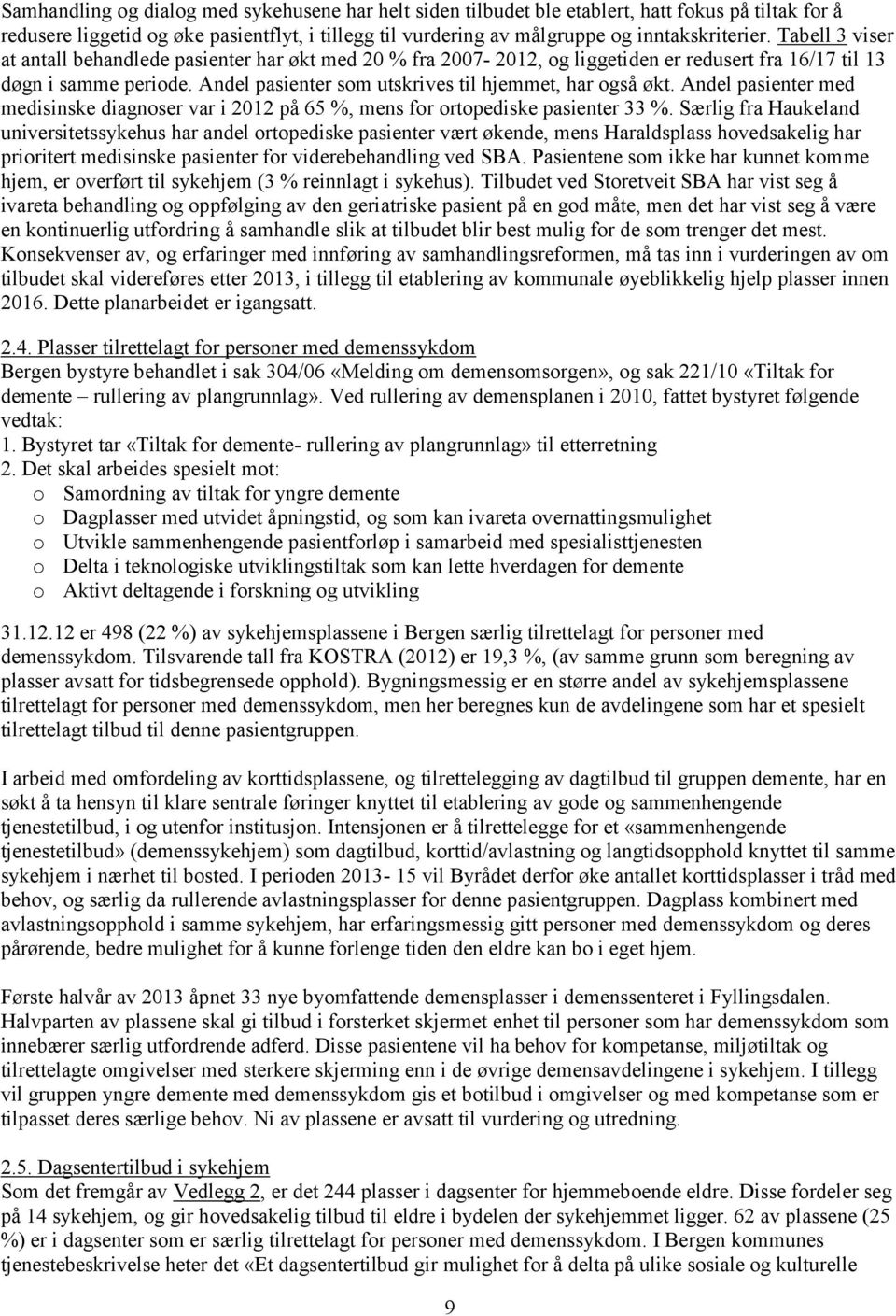 Andel pasienter med medisinske diagnoser var i 2012 på 65 %, mens for ortopediske pasienter 33 %.