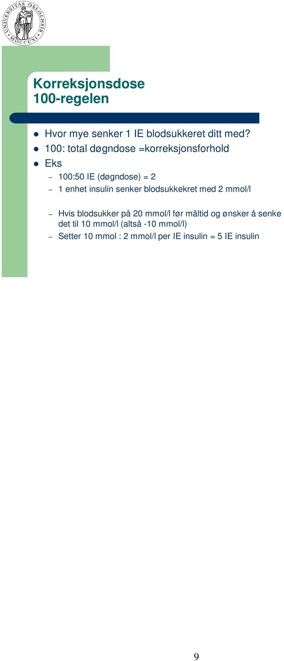 senker blodsukkekret med 2 mmol/l Hvis blodsukker på 20 mmol/l før måltid og ønsker å