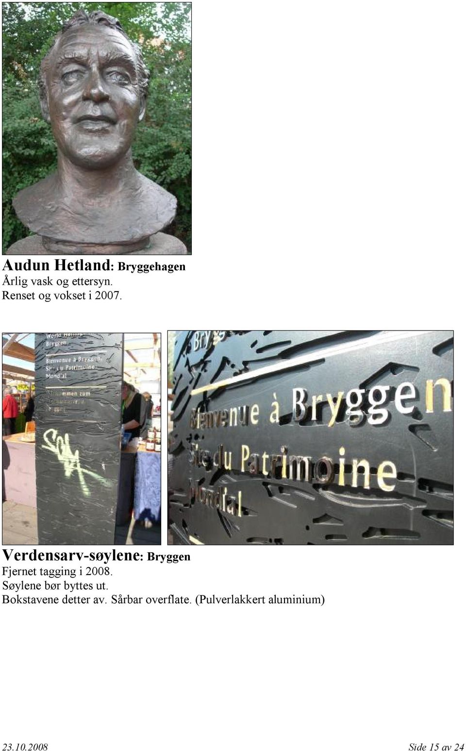 Verdensarv-søylene: Bryggen Fjernet tagging i 2008.