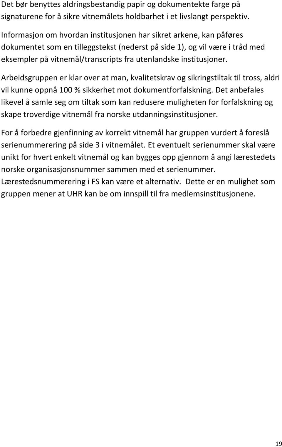 institusjoner. Arbeidsgruppen er klar over at man, kvalitetskrav og sikringstiltak til tross, aldri vil kunne oppnå 100 % sikkerhet mot dokumentforfalskning.