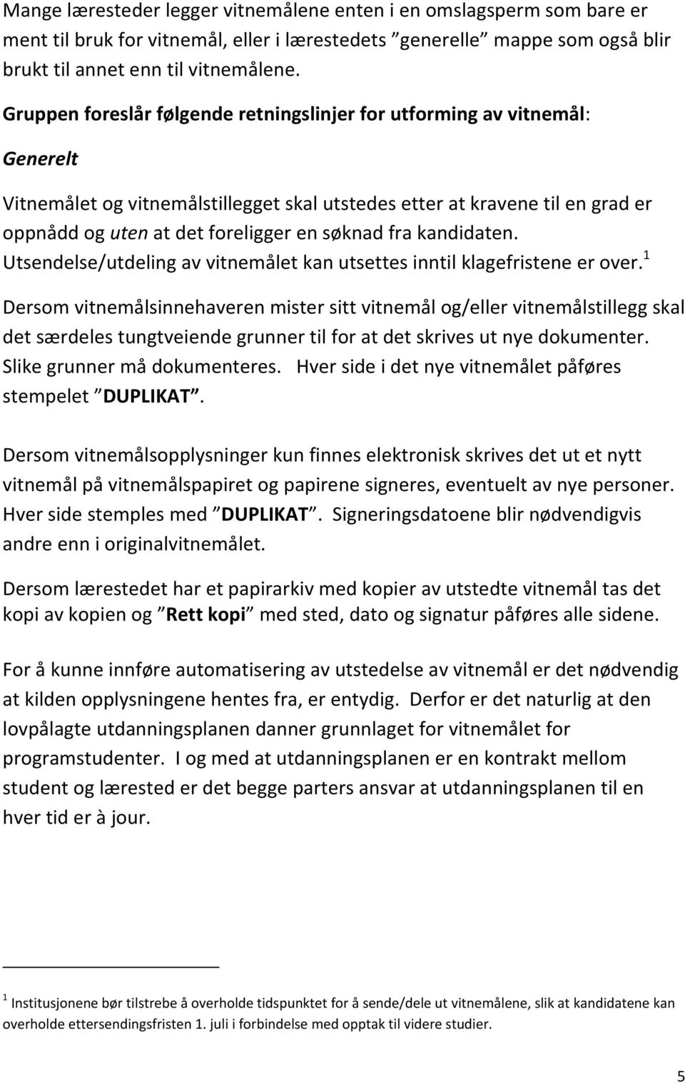 fra kandidaten. Utsendelse/utdeling av vitnemålet kan utsettes inntil klagefristene er over.