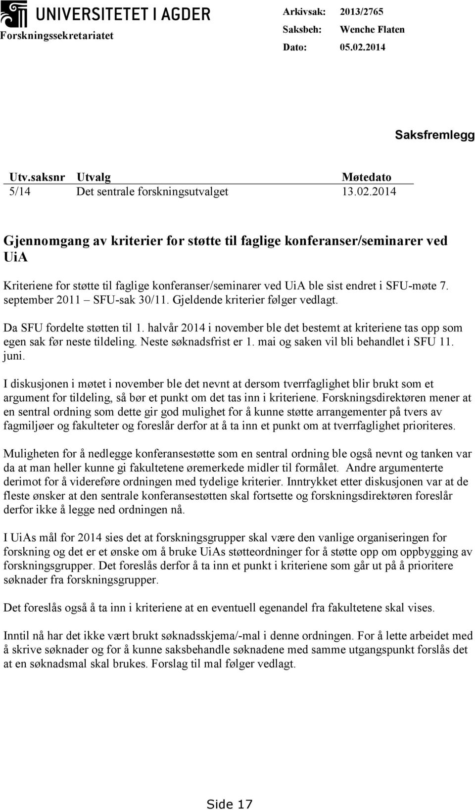 2014 Gjennomgang av kriterier for støtte til faglige konferanser/seminarer ved UiA Kriteriene for støtte til faglige konferanser/seminarer ved UiA ble sist endret i SFU-møte 7.