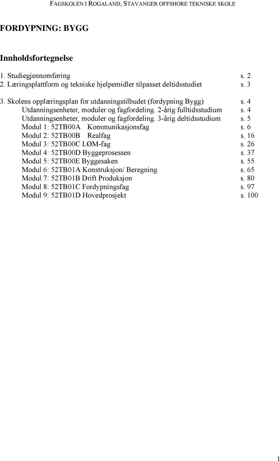 4 Utdanningsenheter, moduler og fagfordeling. 3-årig deltidsstudium s. 5 Modul 1: 52TB00A Kommunikasjonsfag s. 6 Modul 2: 52TB00B Realfag s. 16 Modul 3: 52TB00C LØM-fag s.