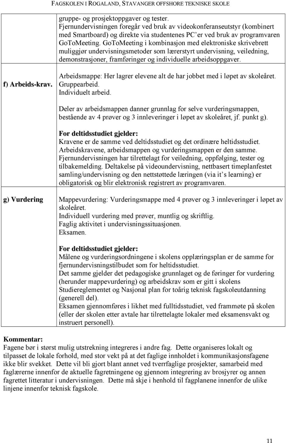 f) Arbeids-krav. Arbeidsmappe: Her lagrer elevene alt de har jobbet med i løpet av skoleåret. Gruppearbeid. Individuelt arbeid.