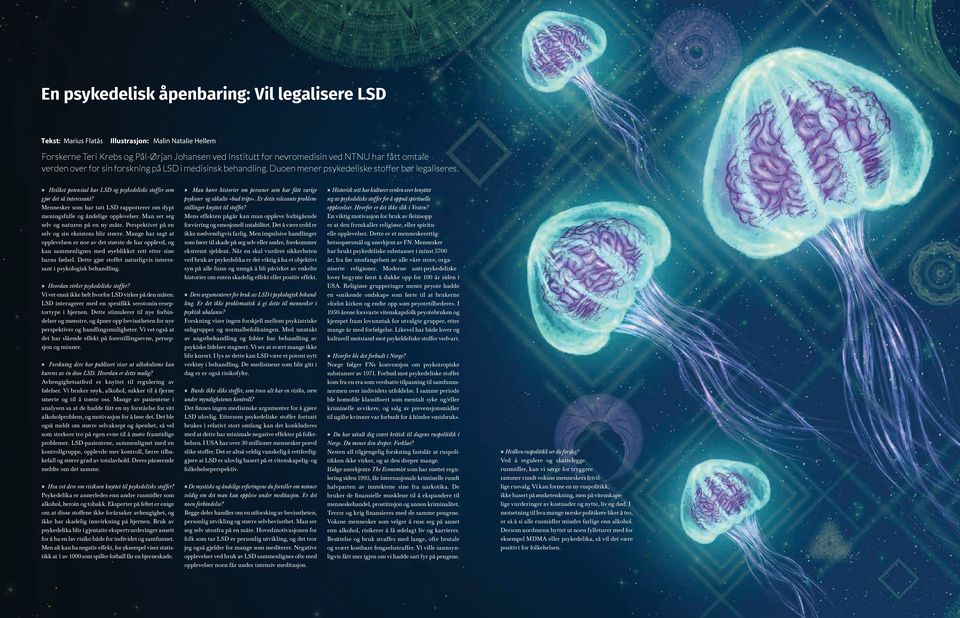 » Hvilket potensial har LSD og psykedeliske stoffer som gjør det så interessant? Mennesker som har tatt LSD rapporterer om dypt meningsfulle og åndelige opplevelser.