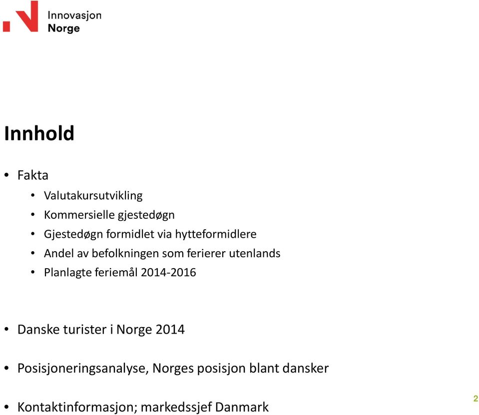utenlands Planlagte feriemål 2014-2016 Danske turister i Norge 2014