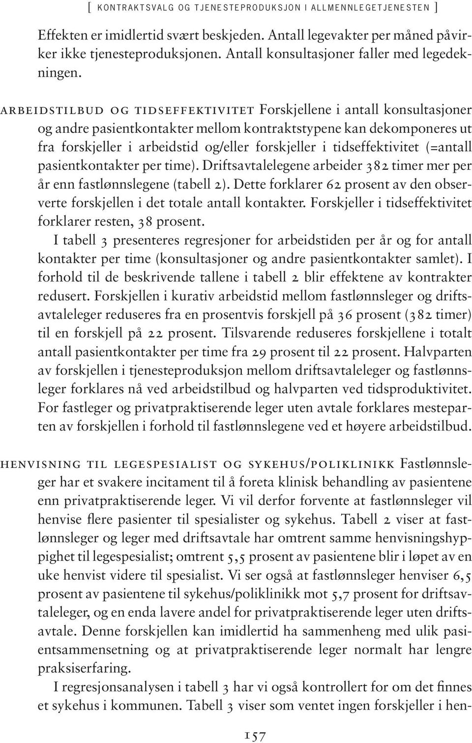 arbeidstilbud og tidseffektivitet Forskjellene i antall konsultasjoner og andre pasientkontakter mellom kontraktstypene kan dekomponeres ut fra forskjeller i arbeidstid og/eller forskjeller i