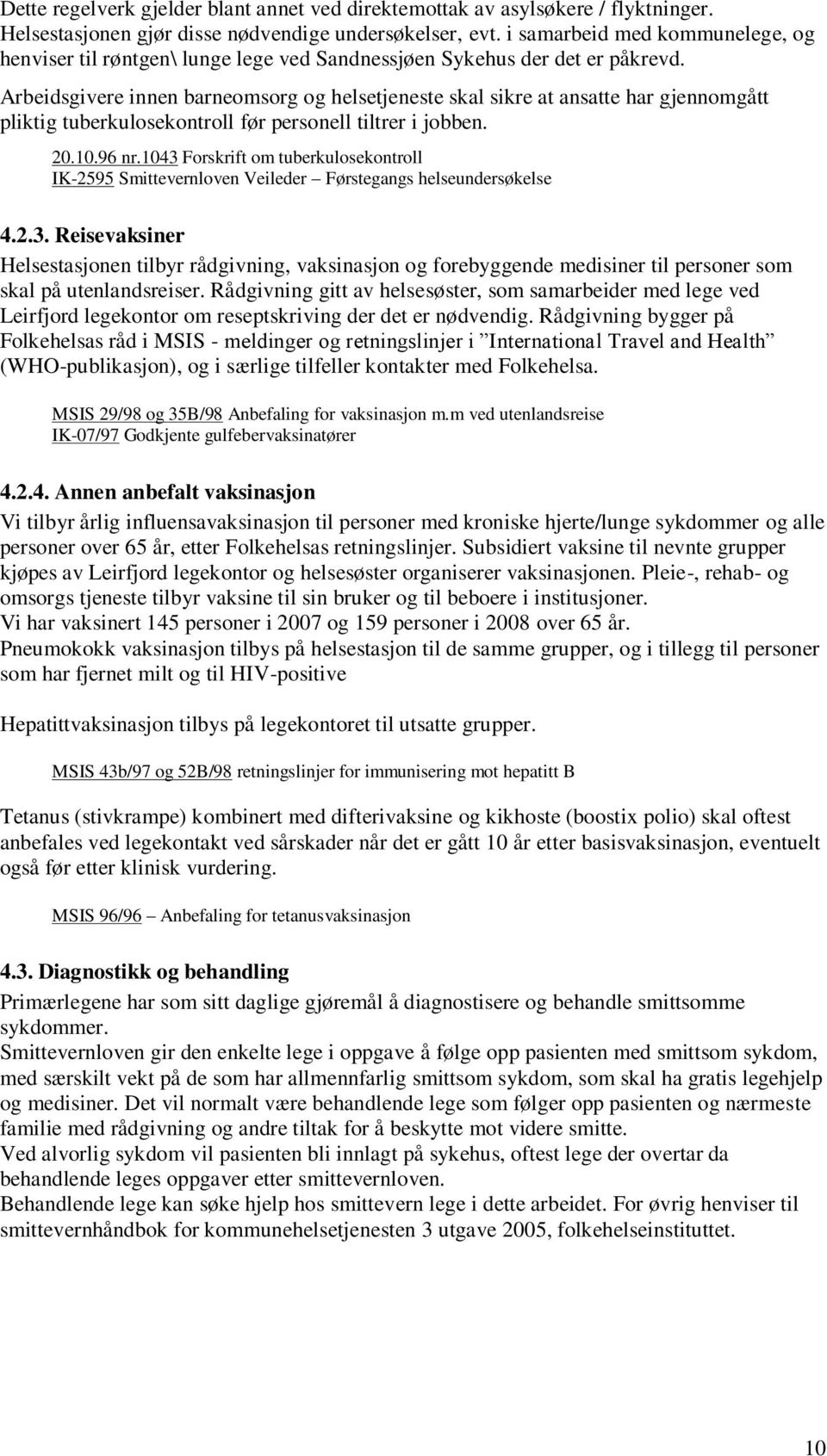 Arbeidsgivere innen barneomsorg og helsetjeneste skal sikre at ansatte har gjennomgått pliktig tuberkulosekontroll før personell tiltrer i jobben. 20.10.96 nr.