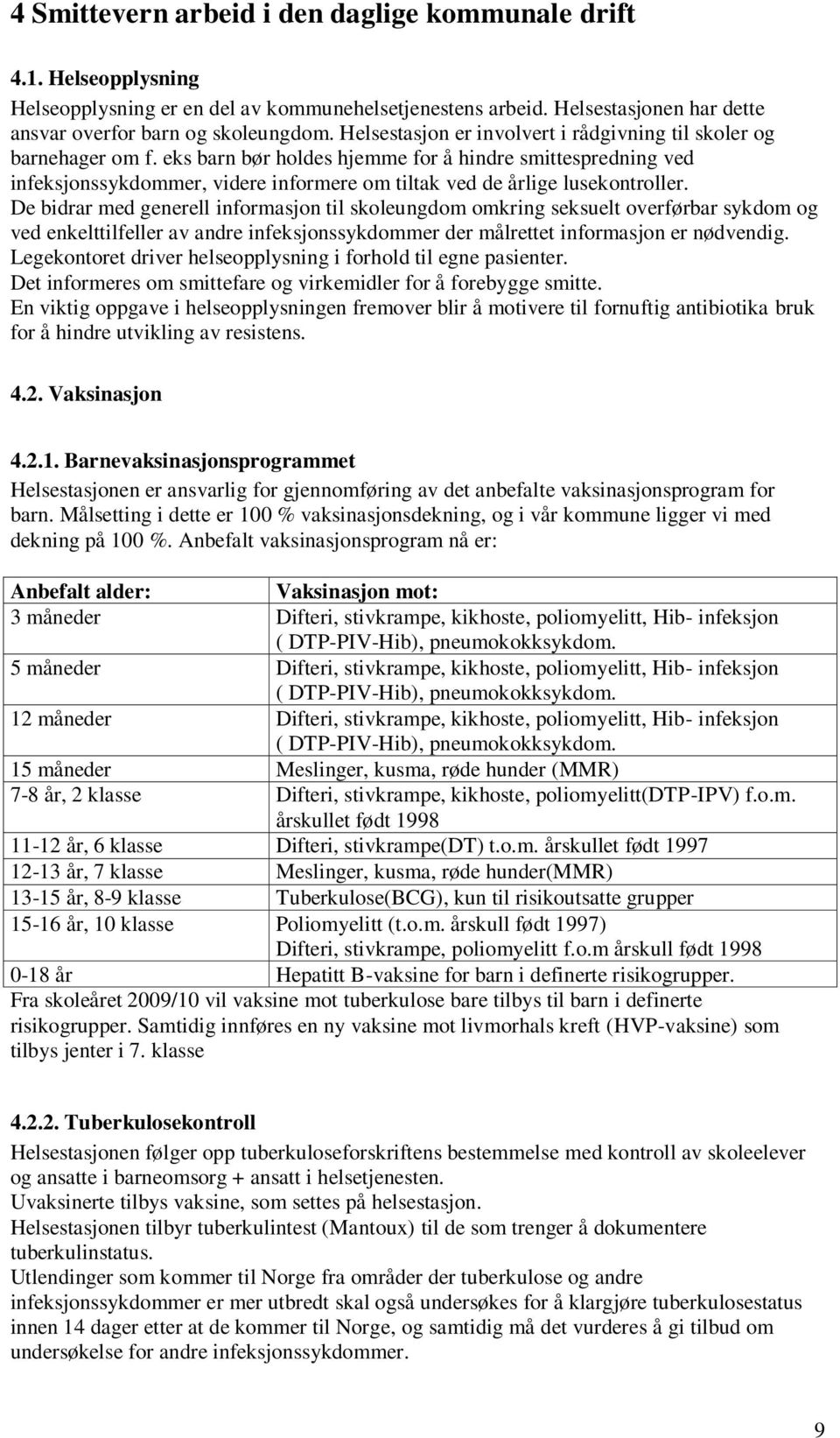 eks barn bør holdes hjemme for å hindre smittespredning ved infeksjonssykdommer, videre informere om tiltak ved de årlige lusekontroller.