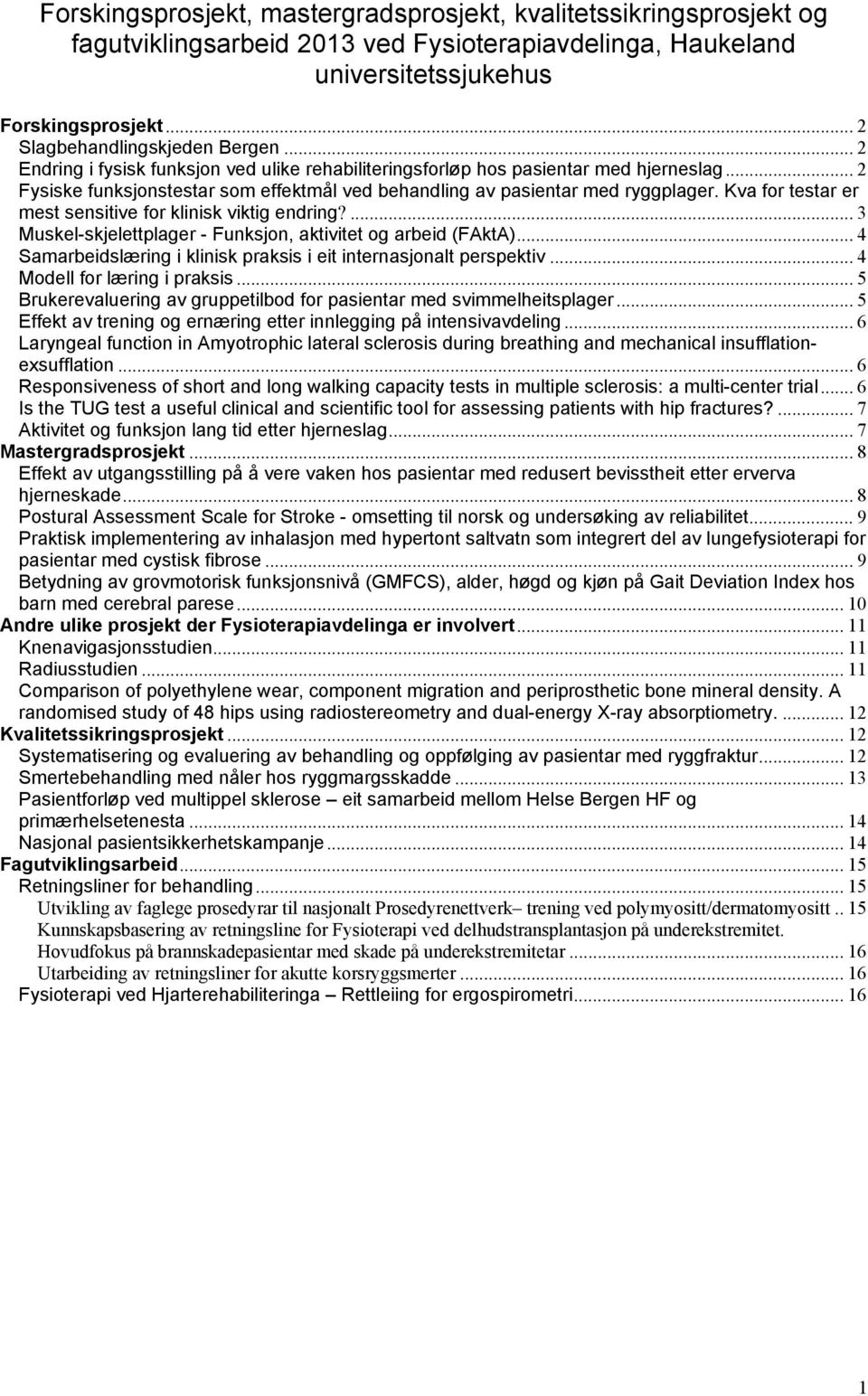 .. 2 Fysiske funksjonstestar som effektmål ved behandling av pasientar med ryggplager. Kva for testar er mest sensitive for klinisk viktig endring?