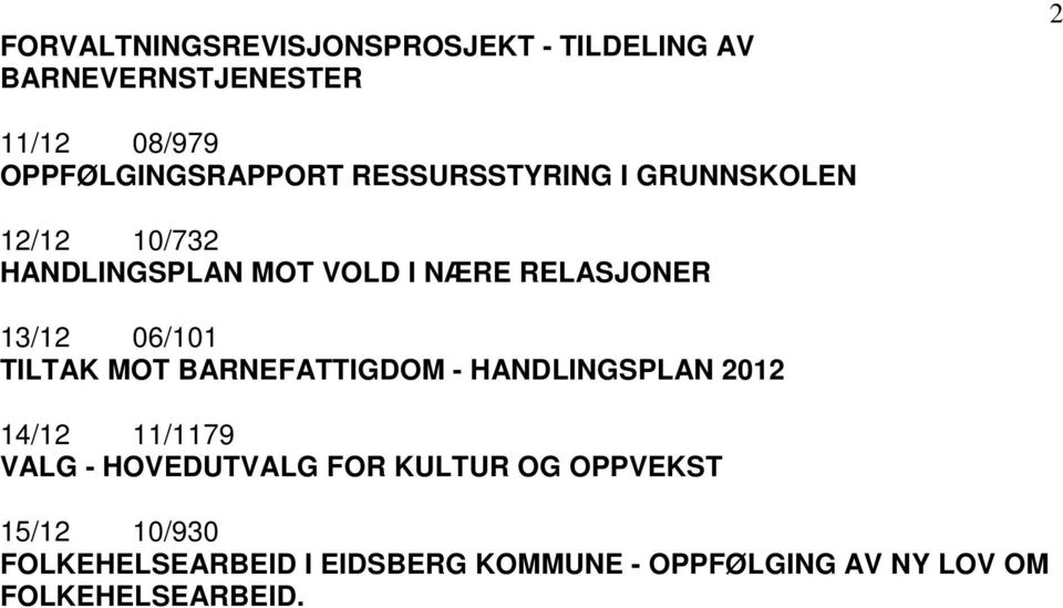 RELASJONER 13/12 06/101 TILTAK MOT BARNEFATTIGDOM - HANDLINGSPLAN 2012 14/12 11/1179 VALG -