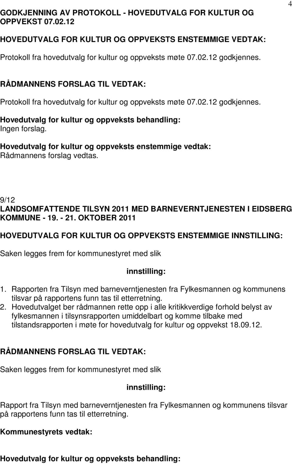 Hovedutvalg for kultur og oppveksts enstemmige vedtak: 9/12 LANDSOMFATTENDE TILSYN 2011 MED BARNEVERNTJENESTEN I EIDSBERG KOMMUNE - 19. - 21. OKTOBER 2011 1.