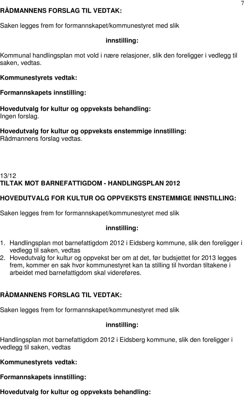 Handlingsplan mot barnefattigdom 2012 i Eidsberg kommune, slik den foreligger i vedlegg til saken, vedtas 2.