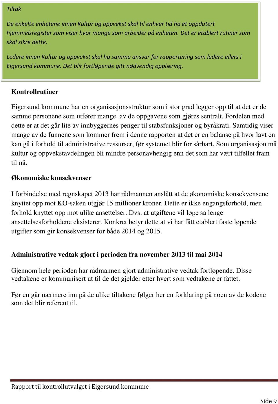 Kontrollrutiner Eigersund kommune har en organisasjonsstruktur som i stor grad legger opp til at det er de samme personene som utfører mange av de oppgavene som gjøres sentralt.