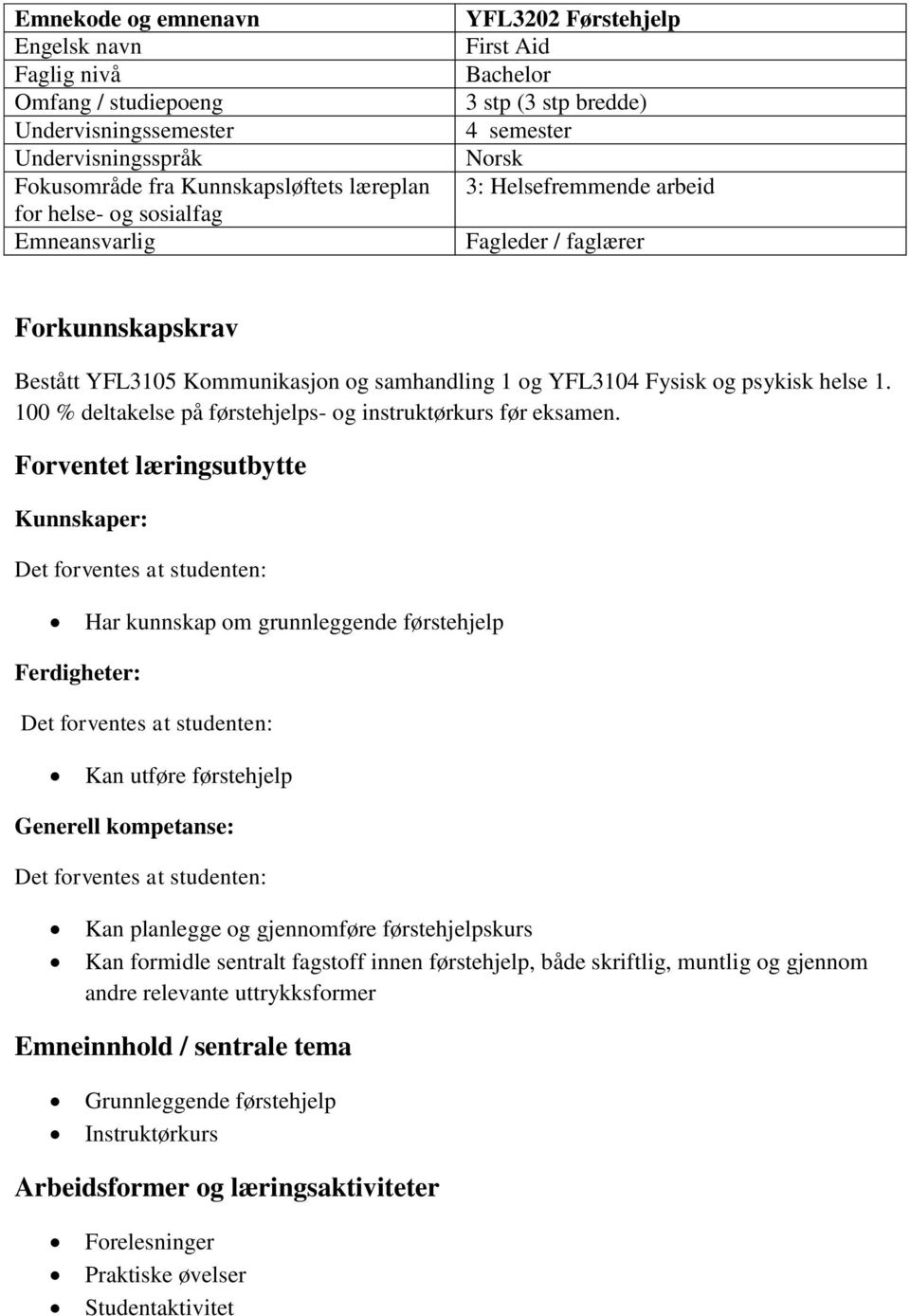 psykisk helse 1. 100 % deltakelse på førstehjelps- og instruktørkurs før eksamen.