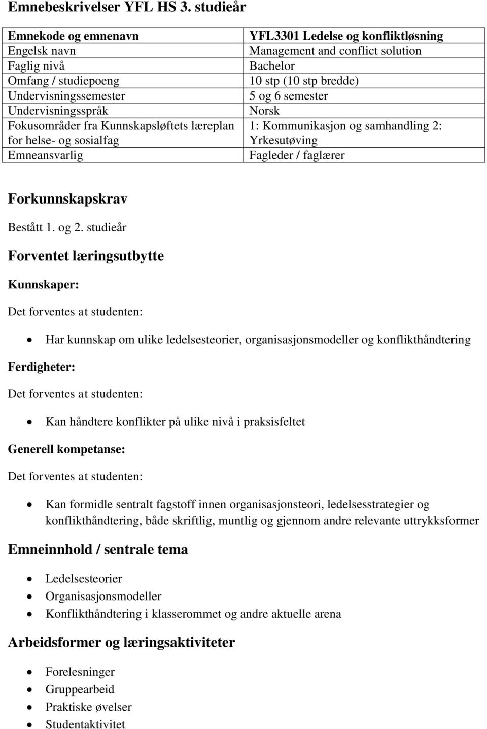 YFL3301 Ledelse og konfliktløsning Management and conflict solution Bachelor 10 stp (10 stp bredde) 5 og 6 semester Norsk 1: Kommunikasjon og samhandling 2: Yrkesutøving Fagleder / faglærer