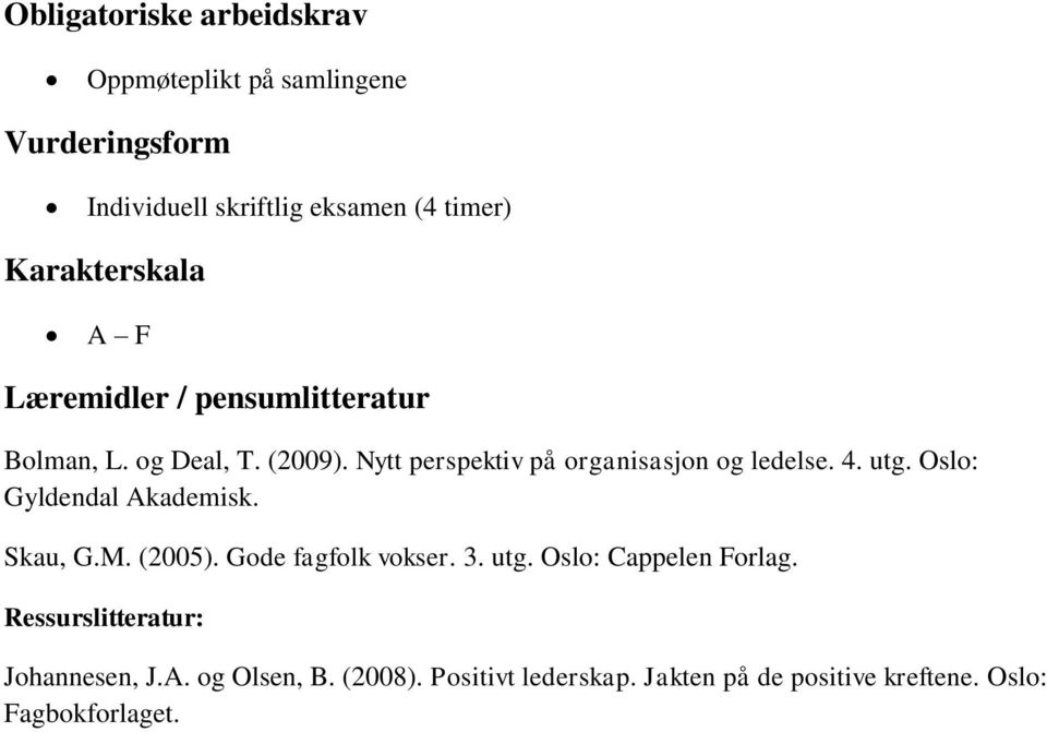 Nytt perspektiv på organisasjon og ledelse. 4. utg. Oslo: Gyldendal Akademisk. Skau, G.M. (2005).