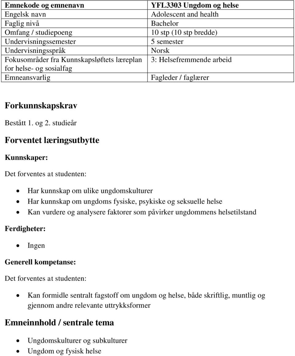 studieår Forventet læringsutbytte Kunnskaper: Har kunnskap om ulike ungdomskulturer Har kunnskap om ungdoms fysiske, psykiske og seksuelle helse Kan vurdere og analysere faktorer som påvirker