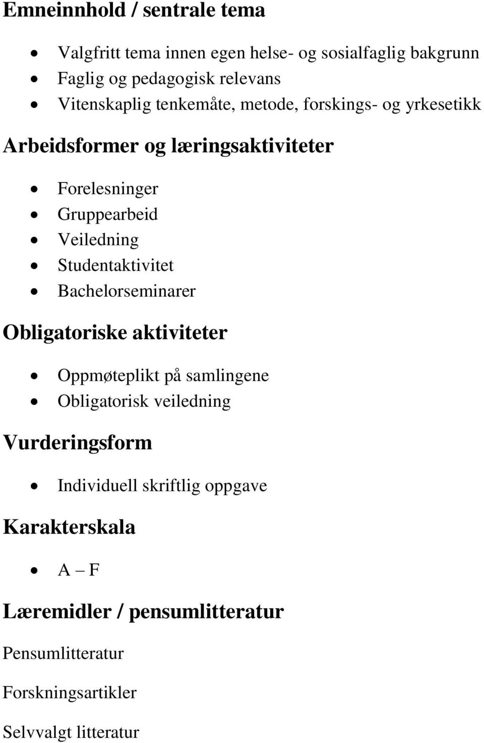 Veiledning Studentaktivitet Bachelorseminarer Obligatoriske aktiviteter Oppmøteplikt på samlingene Obligatorisk veiledning