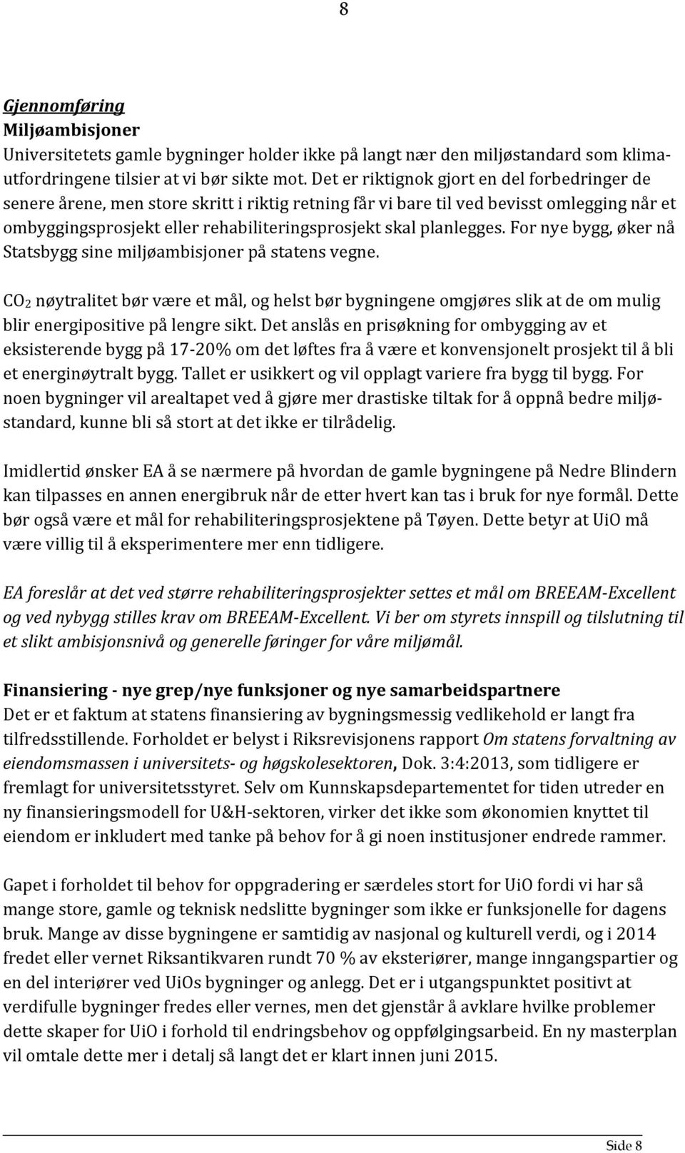 planlegges. For nye bygg, øker nå Statsbygg sine miljøambisjoner på statens vegne.