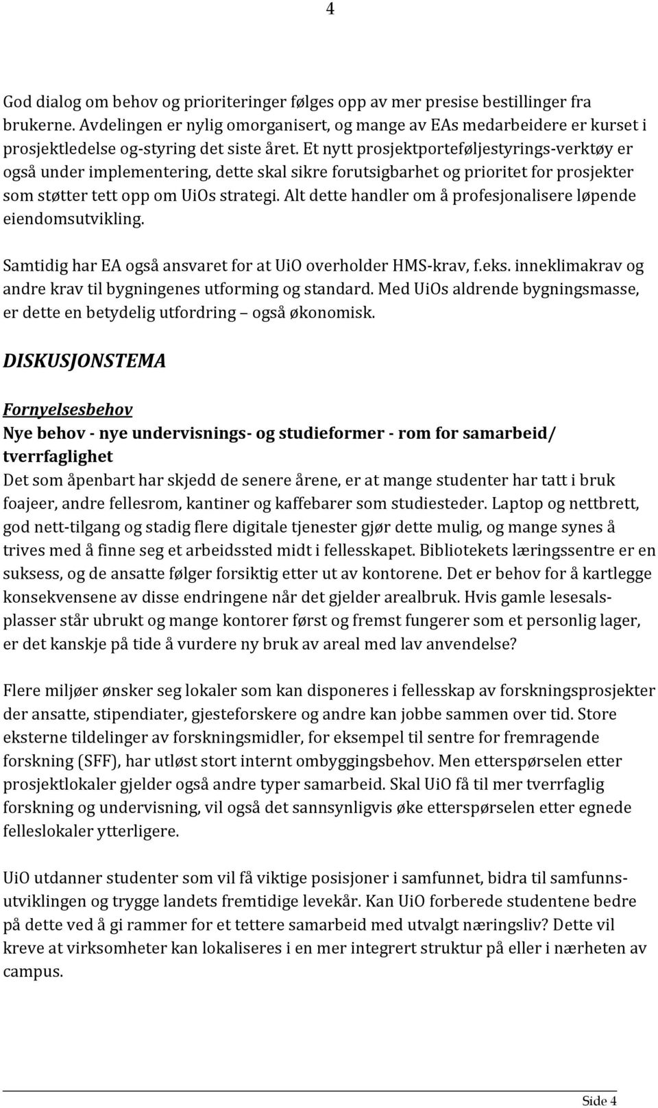 Et nytt prosjektporteføljestyrings verktøy er også under implementering, dette skal sikre forutsigbarhet og prioritet for prosjekter som støtter tett opp om UiOs strategi.