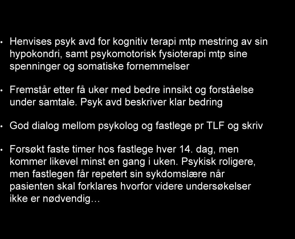 Psyk avd beskriver klar bedring God dialog mellom psykolog og fastlege pr TLF og skriv Forsøkt faste timer hos fastlege hver 14.