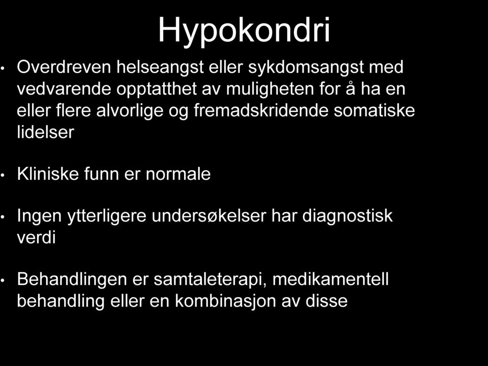 lidelser Kliniske funn er normale Ingen ytterligere undersøkelser har diagnostisk