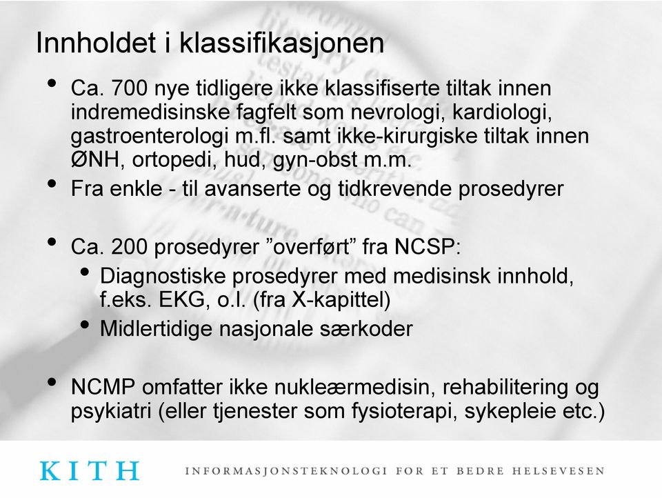 samt ikke-kirurgiske tiltak innen ØNH, ortopedi, hud, gyn-obst m.m. Fra enkle - til avanserte og tidkrevende prosedyrer Ca.