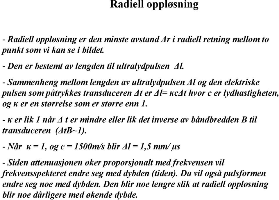 - κ er lik 1 når t er mindre eller lik det inverse av båndbredden B til transduceren ( tb~1).