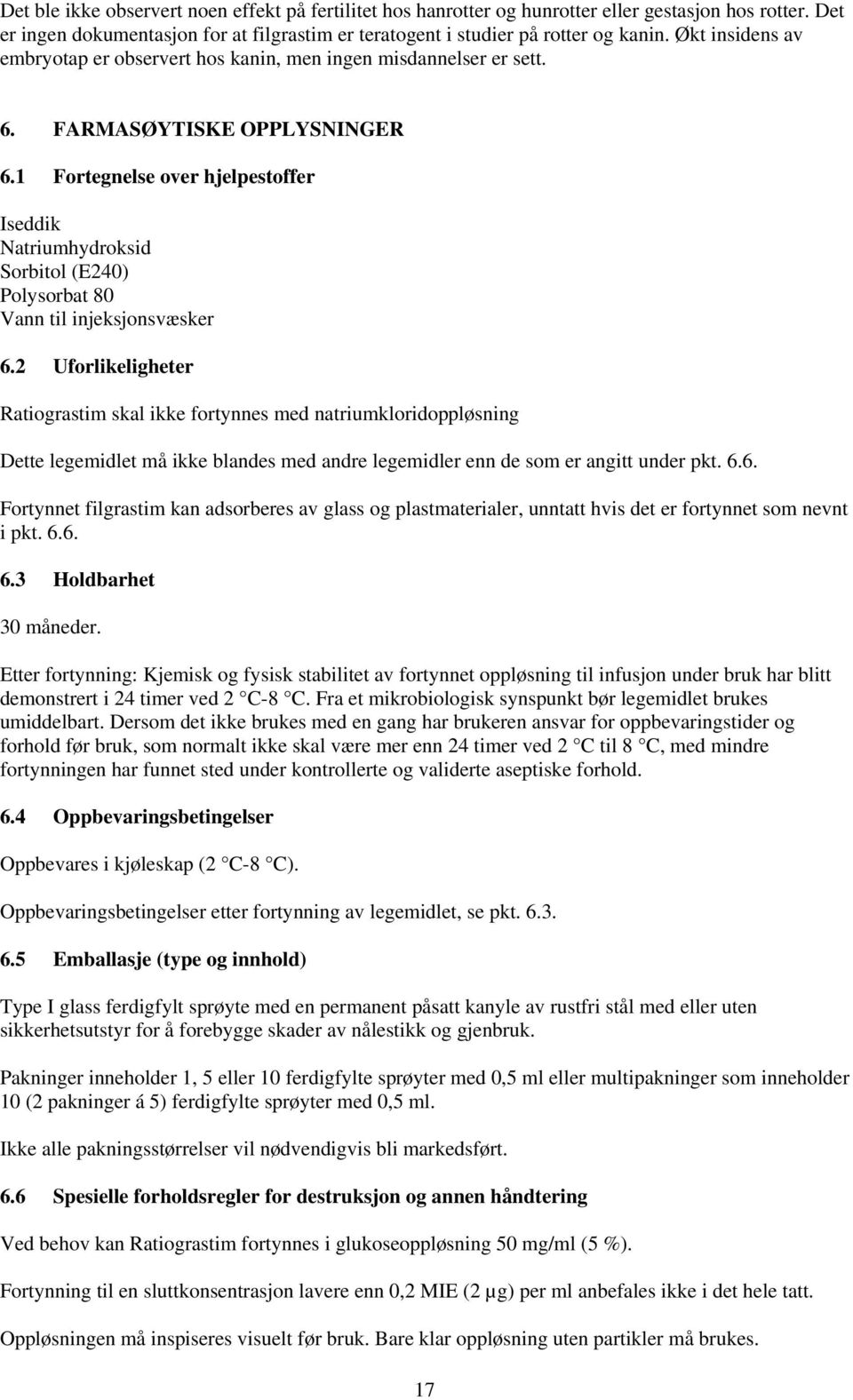 1 Fortegnelse over hjelpestoffer Iseddik Natriumhydroksid Sorbitol (E240) Polysorbat 80 Vann til injeksjonsvæsker 6.