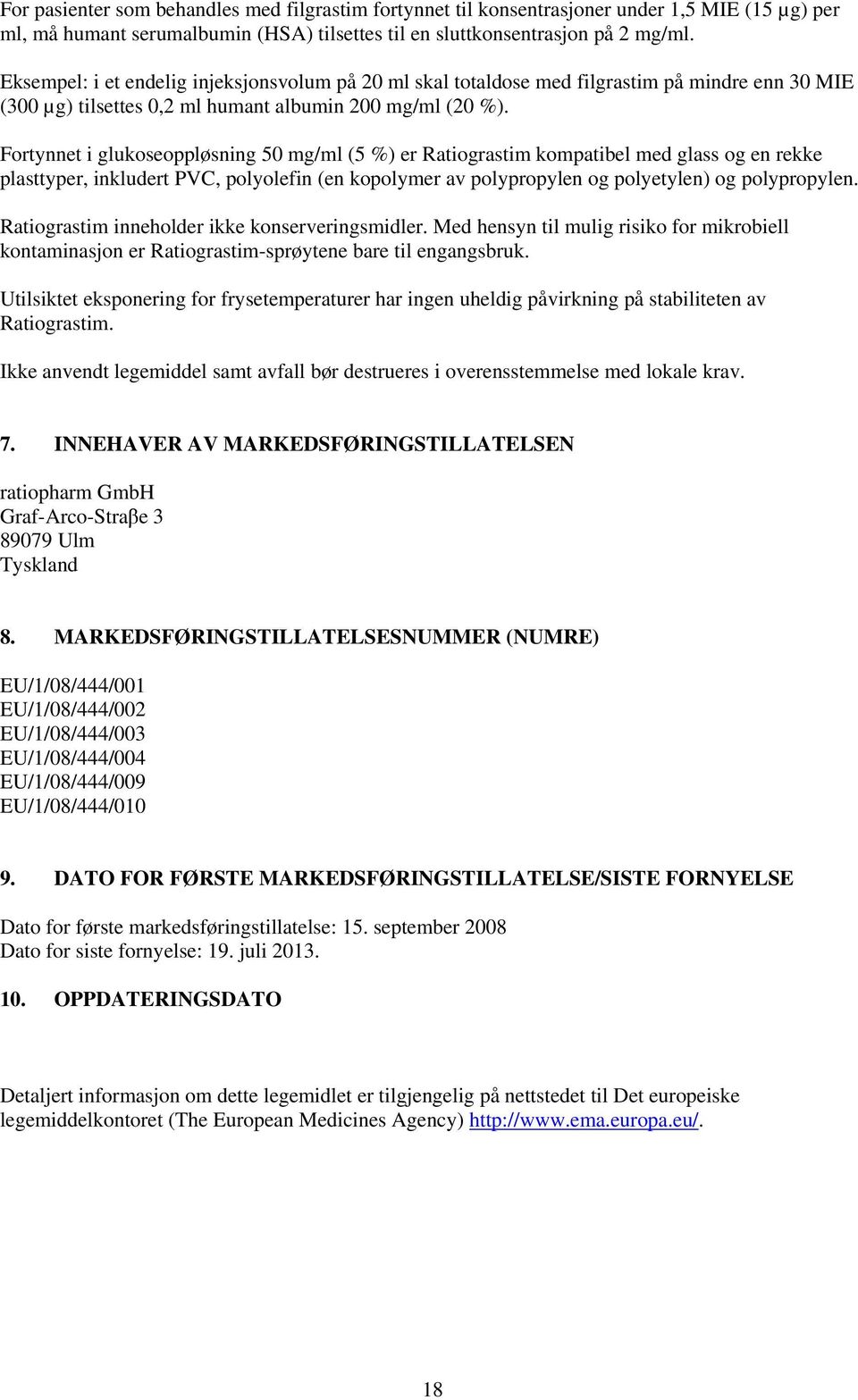 Fortynnet i glukoseoppløsning 50 mg/ml (5 %) er Ratiograstim kompatibel med glass og en rekke plasttyper, inkludert PVC, polyolefin (en kopolymer av polypropylen og polyetylen) og polypropylen.