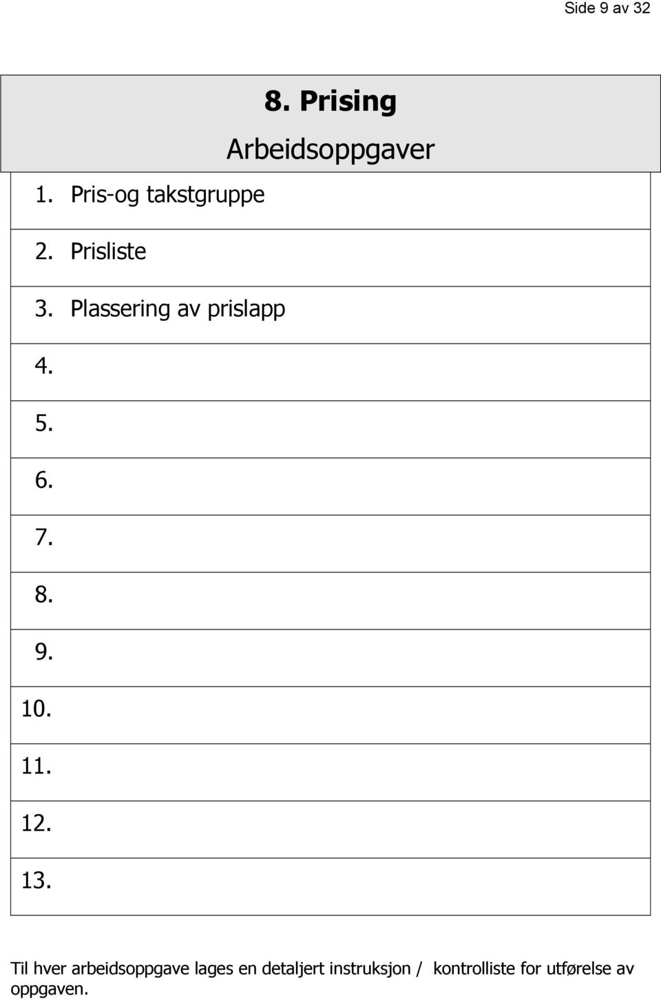 8. Prising Arbeidsoppgaver Til hver arbeidsoppgave lages