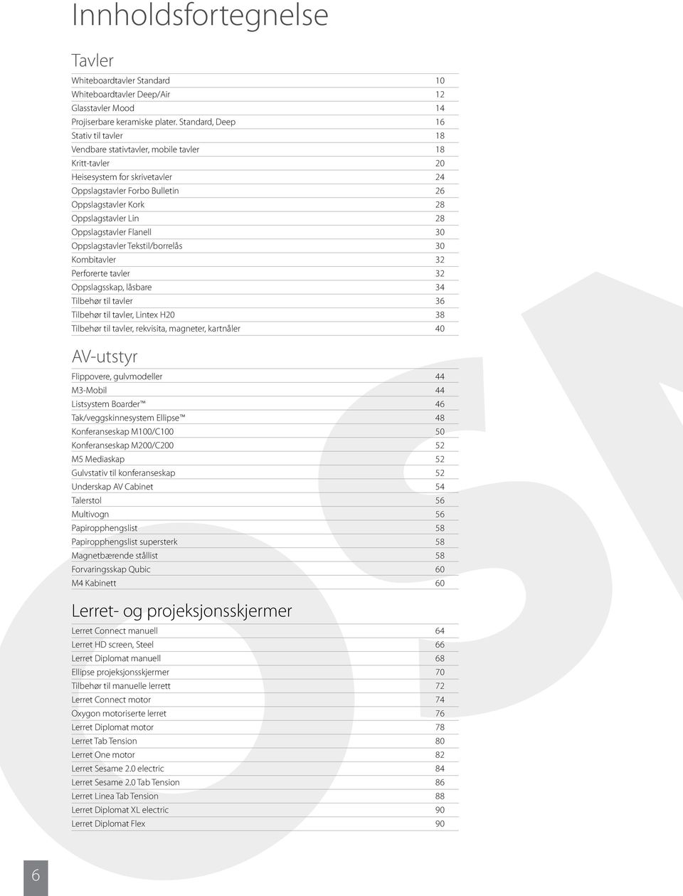 Lin 28 Oppslagstavler Flanell 30 Oppslagstavler Tekstil/borrelås 30 Kombitavler 32 Perforerte tavler 32 Oppslagsskap, låsbare 34 Tilbehør til tavler 36 Tilbehør til tavler, Lintex H20 38 Tilbehør til