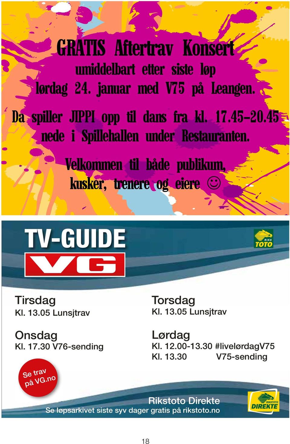 Velkommen til både publikum, kusker, trenere og eiere J TV-GUIDE Tirsdag Kl. 13.05 Lunsjtrav Onsdag Kl. 17.