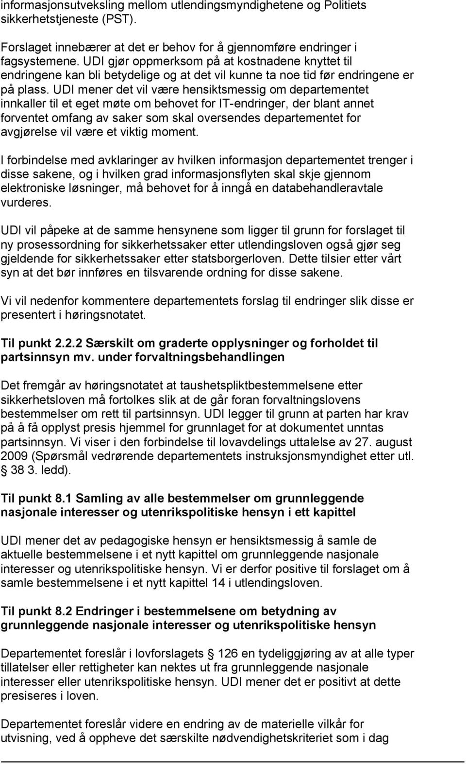 UDI mener det vil være hensiktsmessig om departementet innkaller til et eget møte om behovet for IT-endringer, der blant annet forventet omfang av saker som skal oversendes departementet for