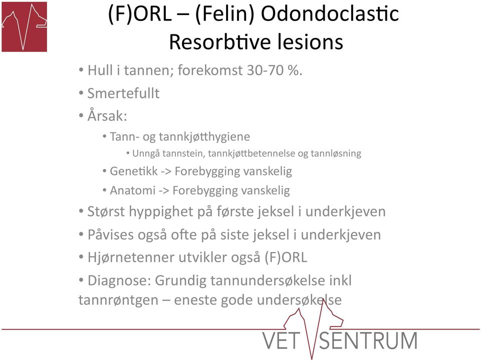 Forebygging vanskelig Anatomi - > Forebygging vanskelig Størst hyppighet på første jeksel i underkjeven Påvises