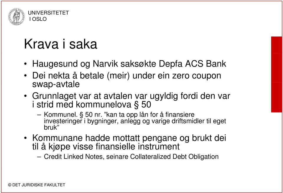 kan ta opp lån for å finansiere investeringer i bygninger, anlegg og varige driftsmidler til eget bruk Kommunane