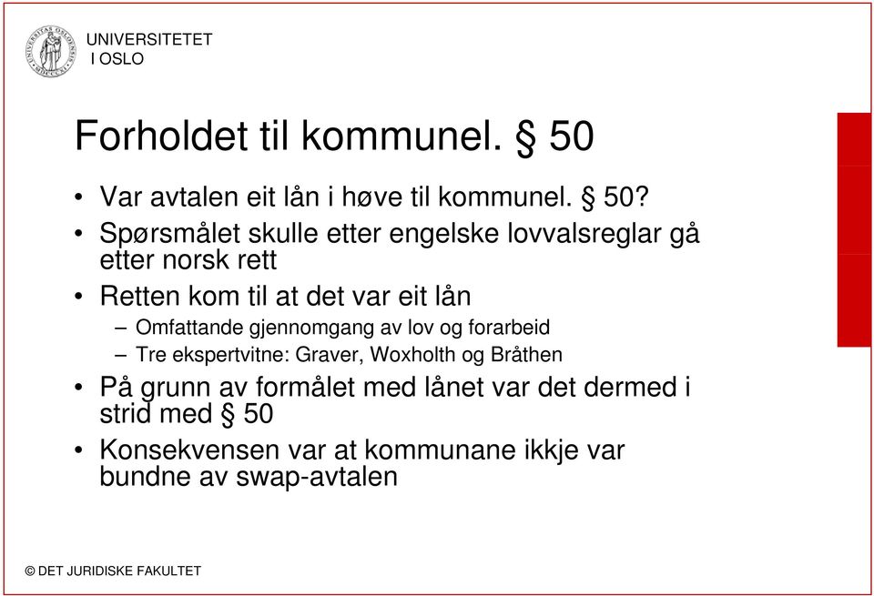 Spørsmålet skulle etter engelske lovvalsreglar gå etter norsk rett Retten kom til at det var eit