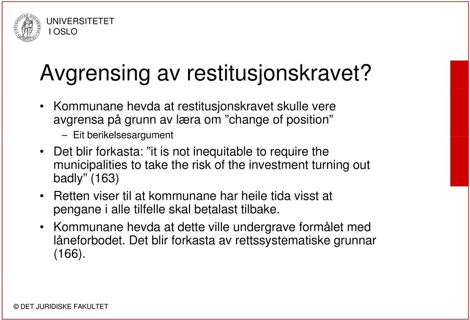 blir forkasta: it is not inequitable to require the municipalities to take the risk of the investment turning out badly (163)