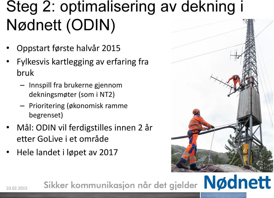 dekningsmøter (som i NT2) Prioritering (økonomisk ramme begrenset) Mål: ODIN vil