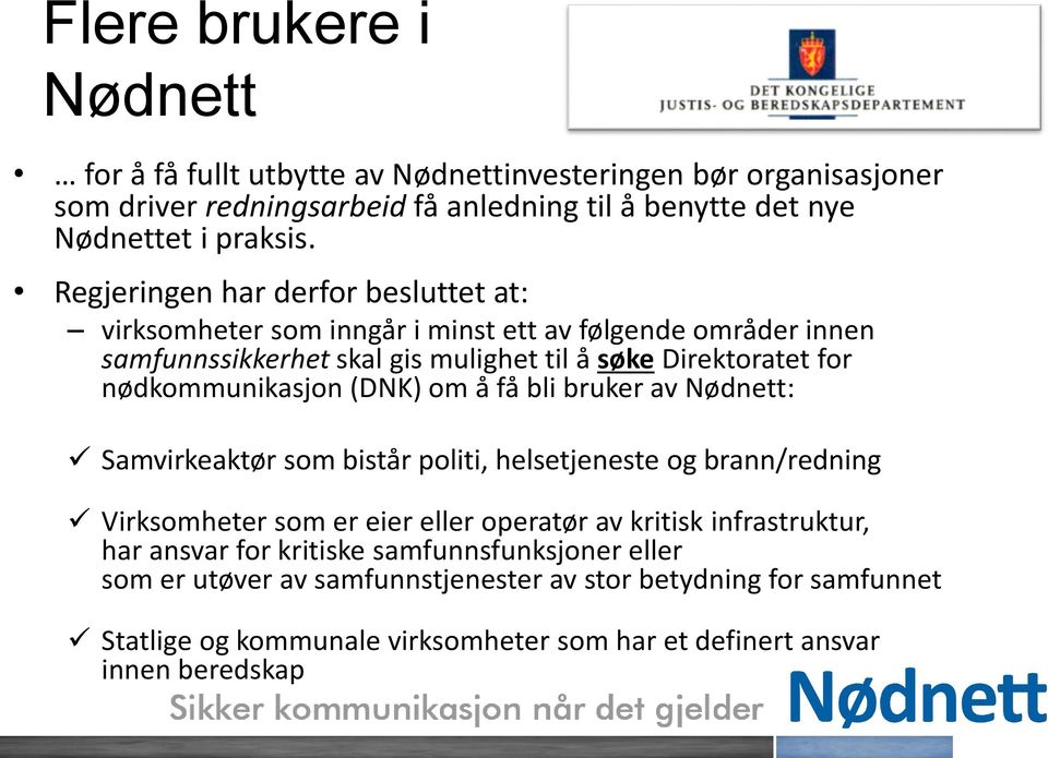 nødkommunikasjon (DNK) om å få bli bruker av Nødnett: Samvirkeaktør som bistår politi, helsetjeneste og brann/redning Virksomheter som er eier eller operatør av kritisk